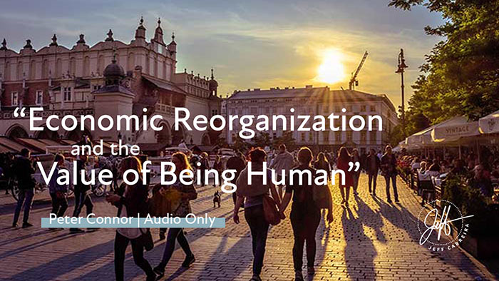 Featured image for “Peter Connor – “Economic Reorganization and the Value of Being Human””